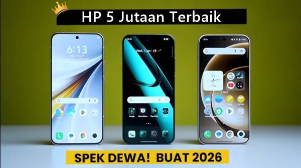 Rekomendasi HP 5 Jutaan Terbaik 2026, Spek Gahar dan Layak Dibeli